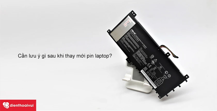 Cần lưu &yacute; g&igrave; sau khi thay mới pin Asus Vivobook S451?