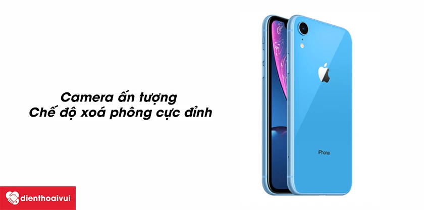 iPhone XR - camera ấn tượng với chế độ xoá phông cực đỉnh