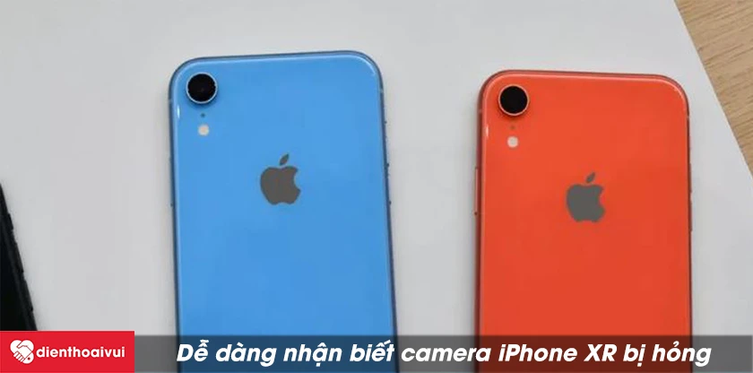 Dấu hiệu nhận biết iPhone XR bị hỏng camera
