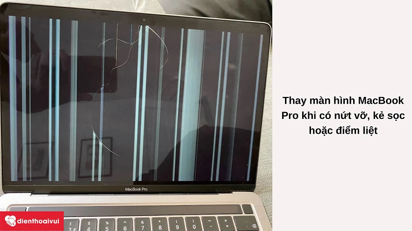 Trường hợp nghi&ecirc;m trọng nào bu&ocirc;̣c phải thay màn hình cho MacBook Pro 2019?