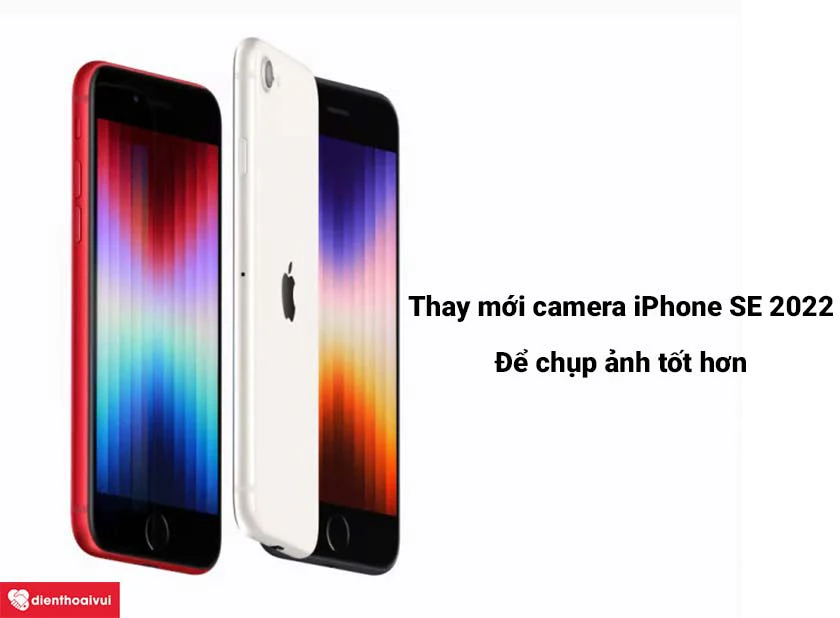 Khi n&agrave;o n&ecirc;n thay mới camera của điện thoại iPhone SE 2022?