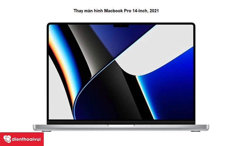 Thay m&agrave;n h&igrave;nh Macbook Pro 14-inch, 2021 ch&iacute;nh h&atilde;ng