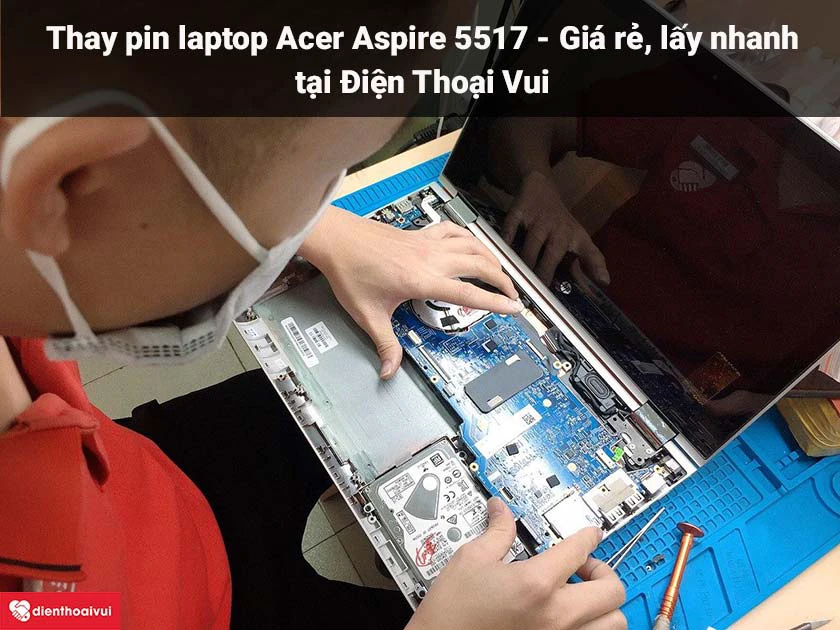 Thay pin laptop Acer Aspire 5517 gi&aacute; rẻ, ch&iacute;nh h&atilde;ng, uy t&iacute;n tại TP.HCM v&agrave; H&agrave; Nội
