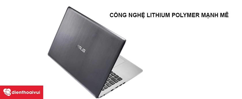 Pin Asus VivoBook S551LN - C&ocirc;ng nghệ Lithium Polymer mạnh mẽ