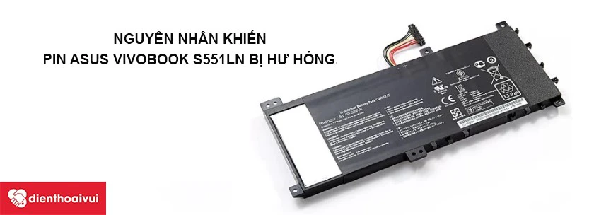 Nguy&ecirc;n nh&acirc;n khiến pin Asus VivoBook S551LN bị hư hỏng