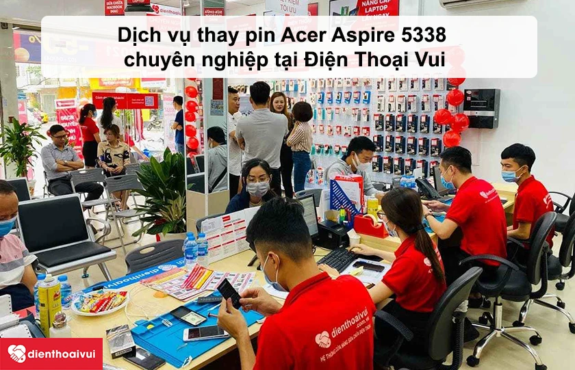 Dịch vụ thay pin Acer Aspire 5338 chuy&ecirc;n nghiệp tại Điện Thoại Vui