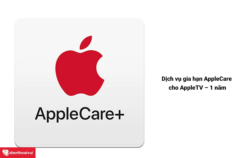 Dịch vụ gia hạn AppleCare cho AppleTV &ndash; 1 năm