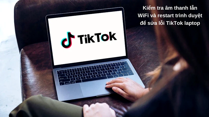 Hướng d&acirc;̃n cách khắc phục l&ocirc;̃i TikTok tr&ecirc;n máy tính