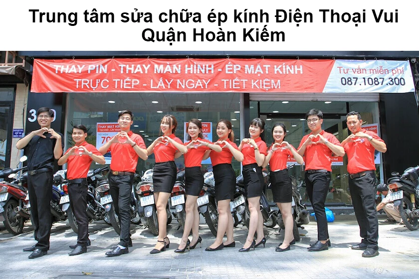 Trung tâm sửa chữa ép kính Điện Thoại Vui Quận Hoàn Kiếm