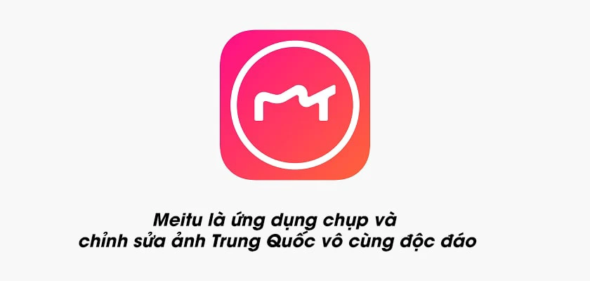 Meitu là gì, đặc điểm nổi bật của app Meitu