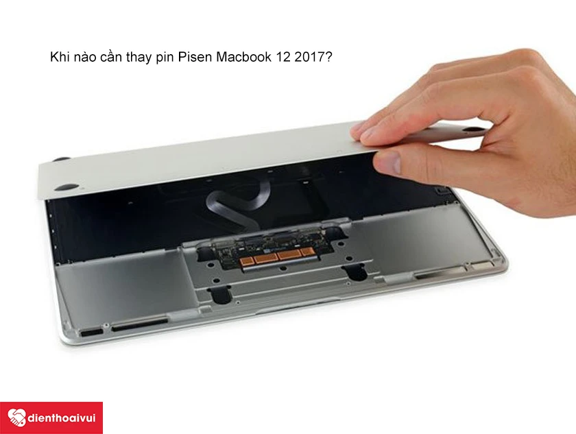 Khi n&agrave;o cần thay pin Pisen Macbook 12 2017?