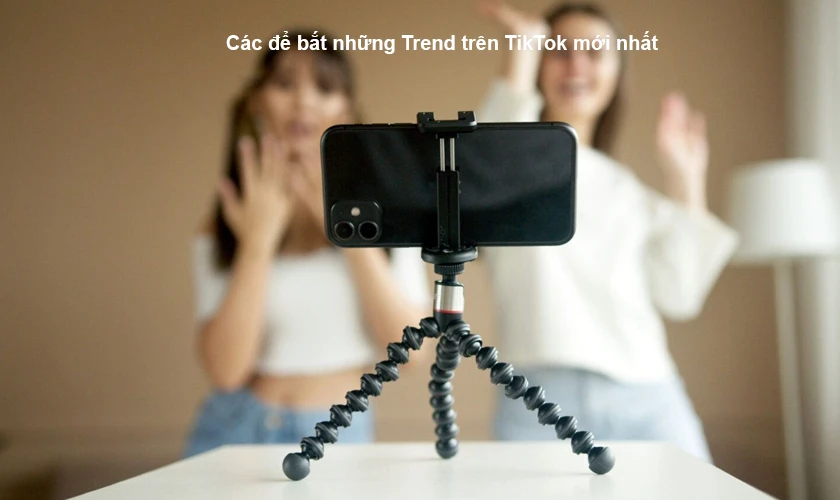 C&aacute;c để bắt những Trend tr&ecirc;n TikTok mới nhất, hot, nổi nhất