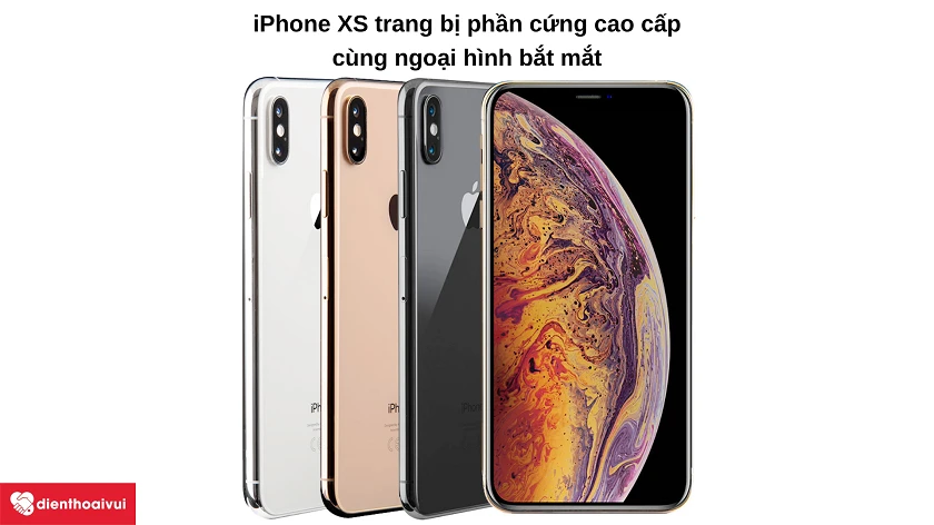 Đi&ecirc;̣n thoại iPhone XS - Ngoại hình cao c&acirc;́p, ph&acirc;̀n cứng n&ocirc;̉i tr&ocirc;̣i