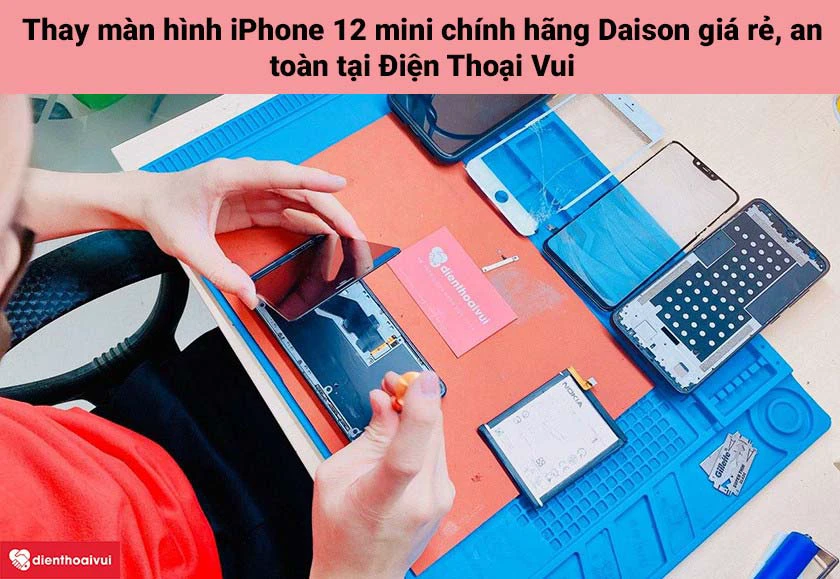 Thay m&agrave;n h&igrave;nh iPhone 12 mini ch&iacute;nh h&atilde;ng Daison tại Điện Thoại Vui