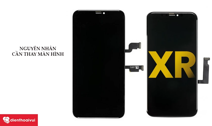 Nguy&ecirc;n nh&acirc;n v&agrave; biểu hiện cần phải thay m&agrave;n h&igrave;nh iPhone XR