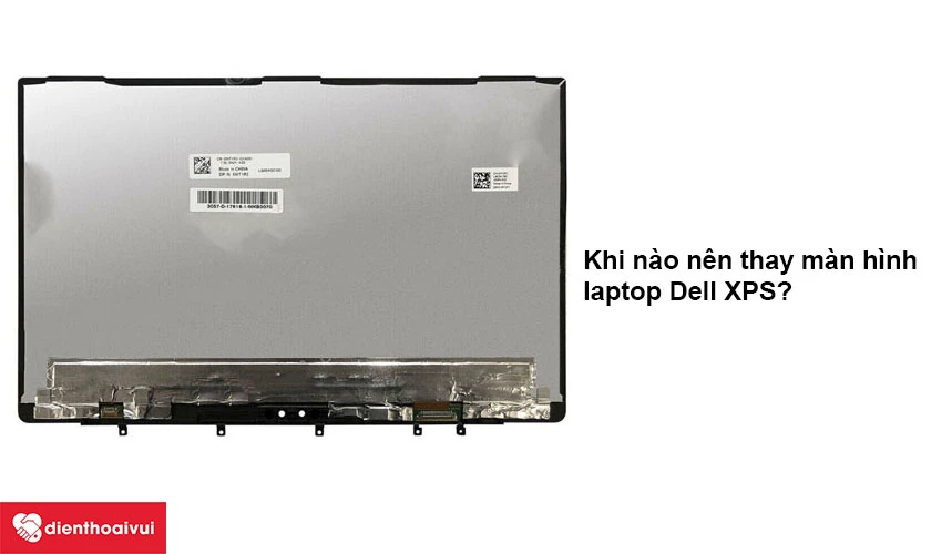 Khi n&agrave;o n&ecirc;n thay m&agrave;n h&igrave;nh laptop Dell XPS