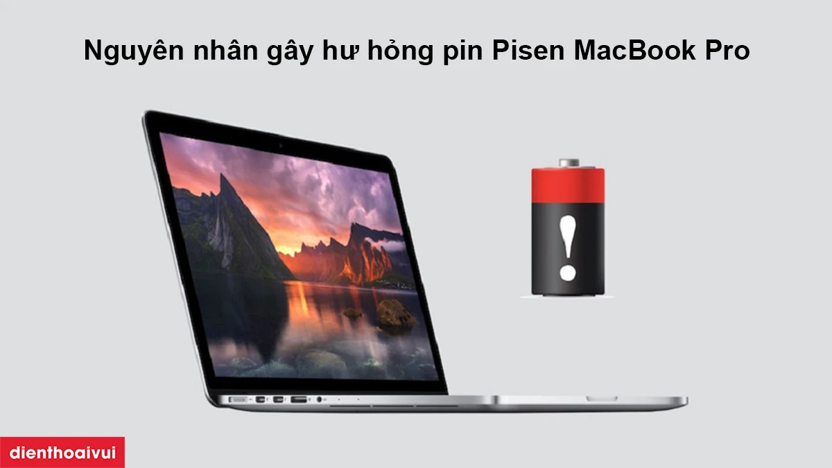 Nguy&ecirc;n nh&acirc;n g&acirc;y hư hỏng pin Pisen MacBook Pro 15 inch 2014