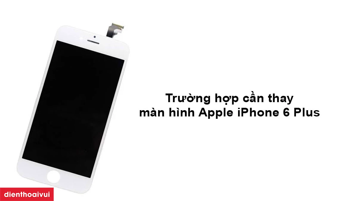 Thay m&agrave;n h&igrave;nh iPhone 6 Plus
