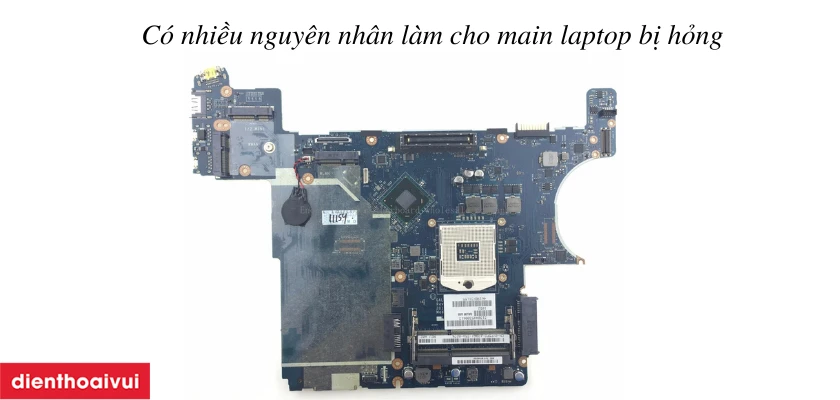Nguy&ecirc;n nh&acirc;n cơ bản g&acirc;y ra t&igrave;nh trạng hư hỏng main laptop Dell