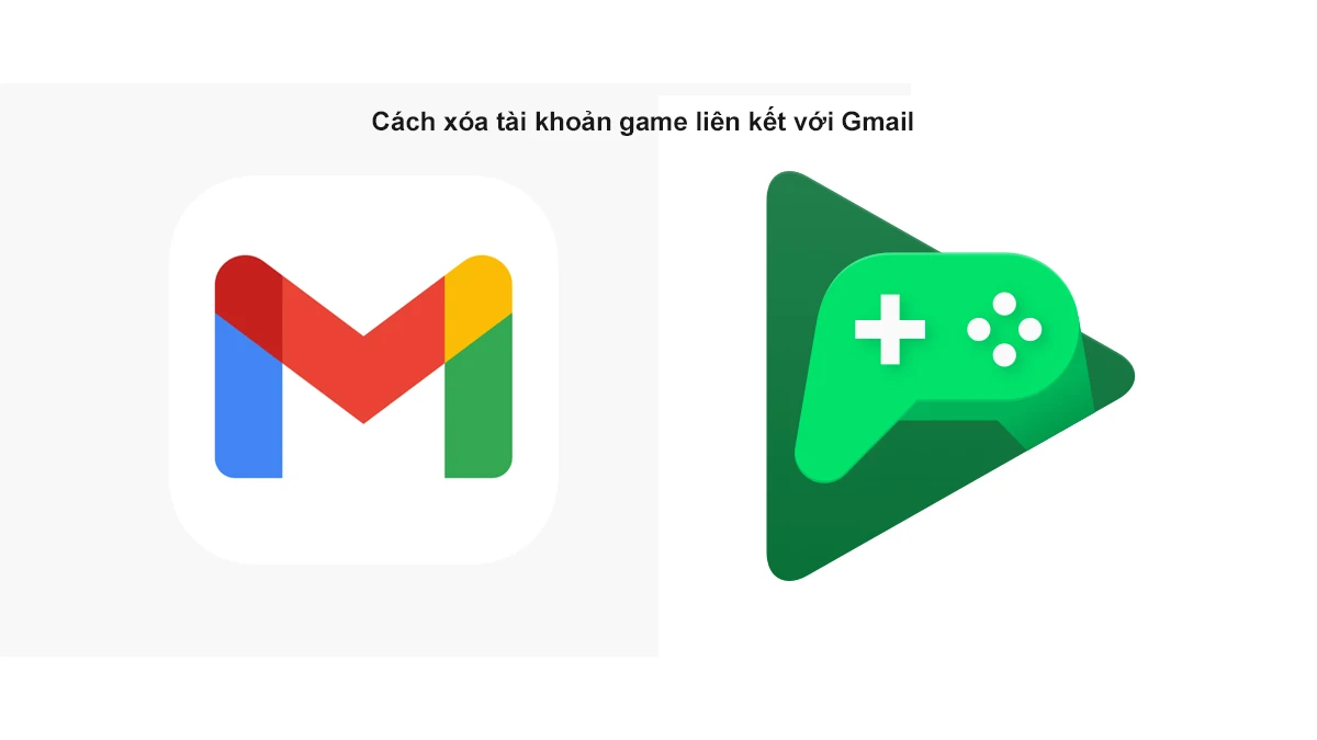 C&aacute;ch x&oacute;a t&agrave;i khoản game li&ecirc;n kết với Gmail