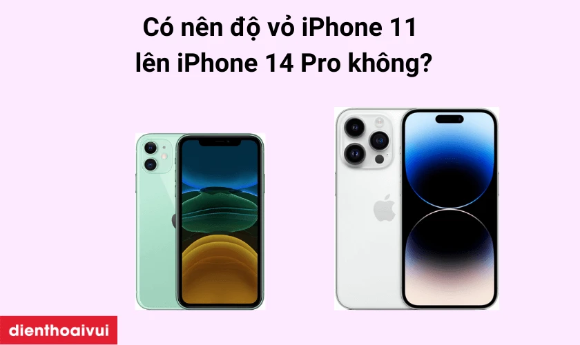 c&oacute; n&ecirc;n độ vỏ iphone 11 l&ecirc;n 14 pro 