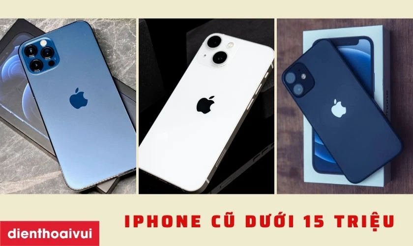 điện thoại iphone cũ dưới 15 triệu n&ecirc;n mua