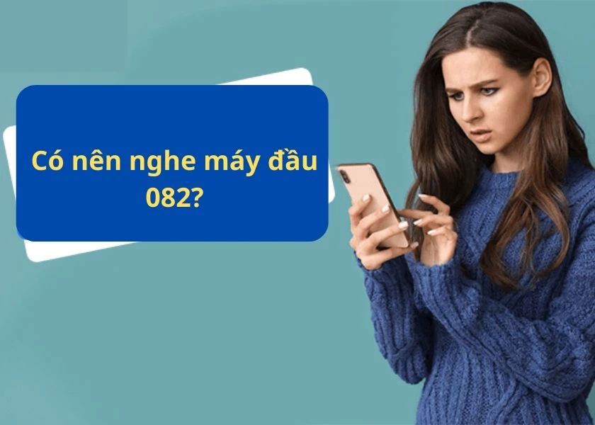 082 l&agrave; mạng g&igrave;? c&oacute; n&ecirc;n nghe m&aacute;y đầu 082 kh&ocirc;ng?