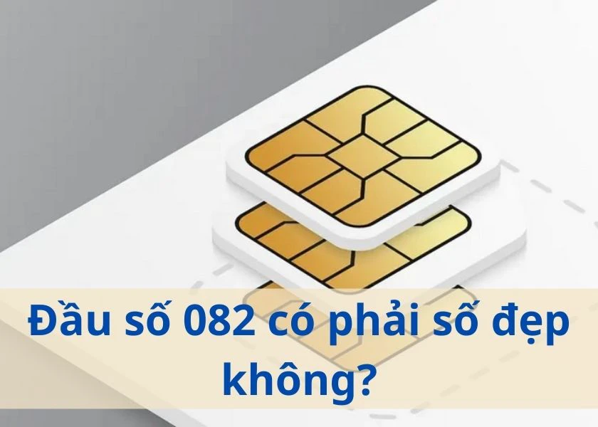đầu số 082 c&oacute; phải số đẹp kh&ocirc;ng