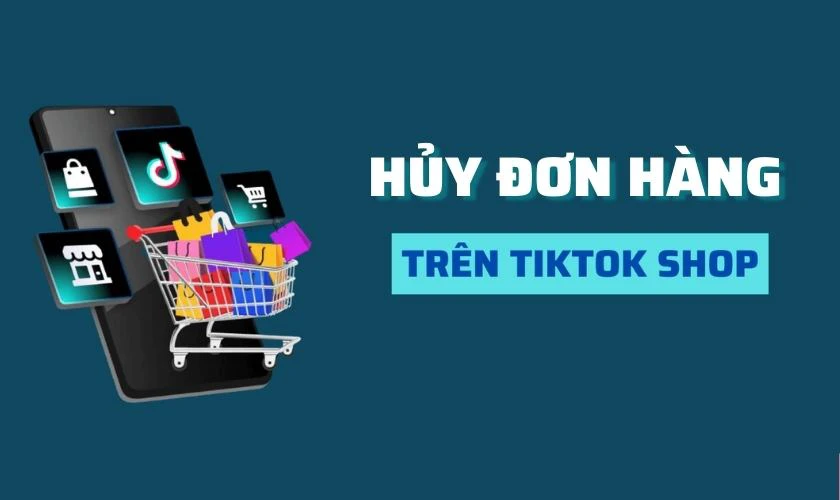 Hủy đơn h&agrave;ng tr&ecirc;n TikTok Shop